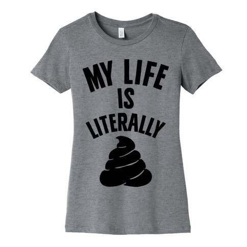 My Life is Literally Poop Womens T-Shirt