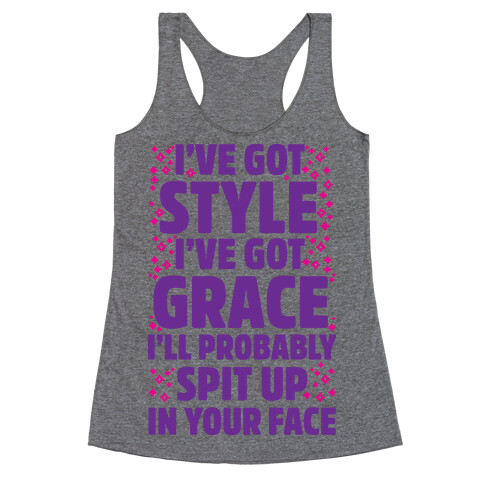  I've Got Style I've Got Grace I'll Probably Spit Up On Your Face Racerback Tank Top