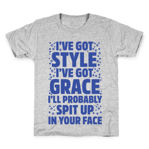  I've Got Style I've Got Grace I'll Probably Spit Up On Your Face Kids T-Shirt