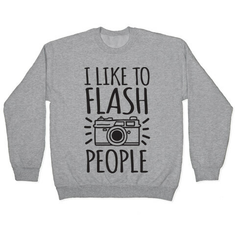 I Like To Flash People Pullover