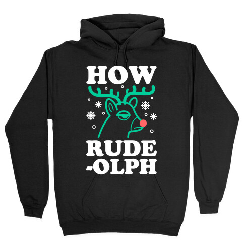 How Rude-olph Hooded Sweatshirt