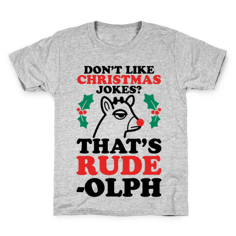 Don't Like Christmas Jokes? That's Rude-olph Kids T-Shirt