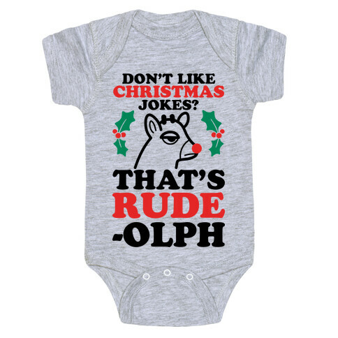 Don't Like Christmas Jokes? That's Rude-olph Baby One-Piece
