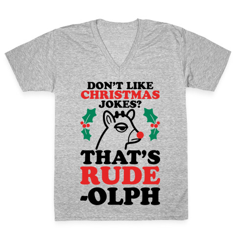 Don't Like Christmas Jokes? That's Rude-olph V-Neck Tee Shirt