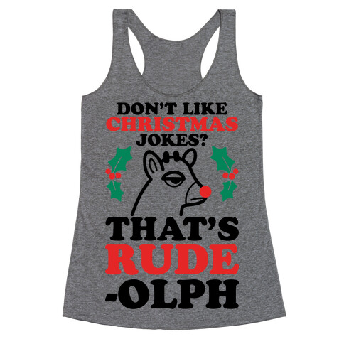 Don't Like Christmas Jokes? That's Rude-olph Racerback Tank Top