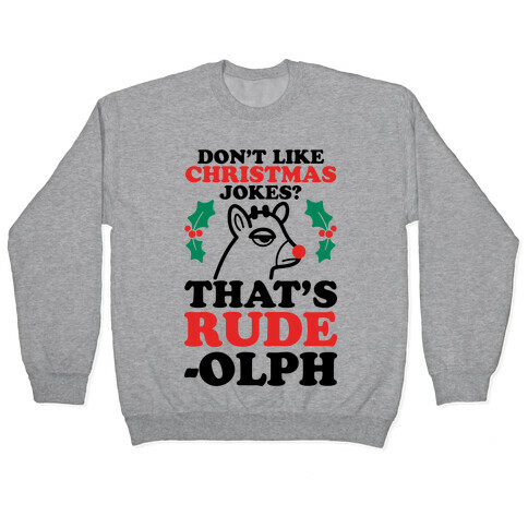 Don't Like Christmas Jokes? That's Rude-olph Pullover