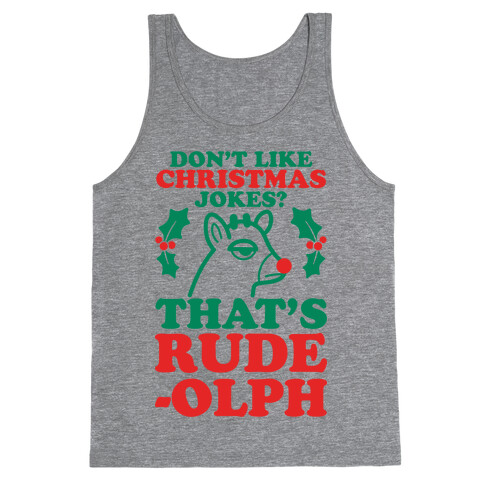 Don't Like Christmas Jokes? That's Rude-olph Tank Top