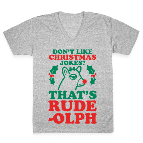 Don't Like Christmas Jokes? That's Rude-olph V-Neck Tee Shirt