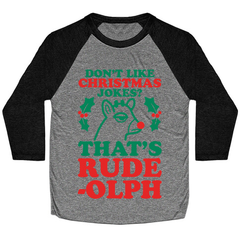 Don't Like Christmas Jokes? That's Rude-olph Baseball Tee