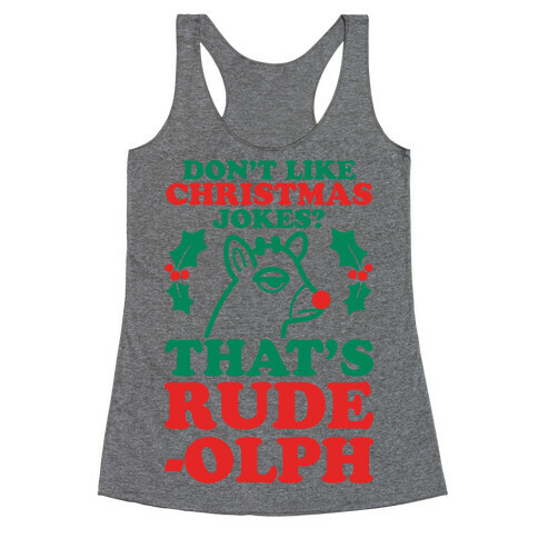 Don't Like Christmas Jokes? That's Rude-olph Racerback Tank Top