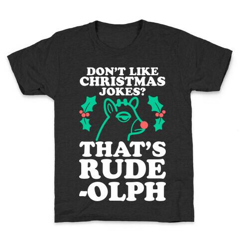 Don't Like Christmas Jokes? That's Rude-olph Kids T-Shirt