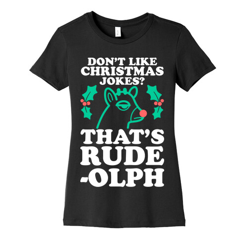 Don't Like Christmas Jokes? That's Rude-olph Womens T-Shirt