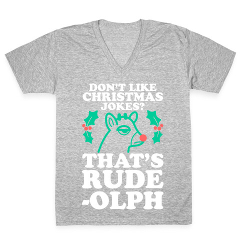 Don't Like Christmas Jokes? That's Rude-olph V-Neck Tee Shirt