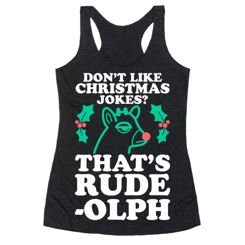 Don't Like Christmas Jokes? That's Rude-olph Racerback Tank Top