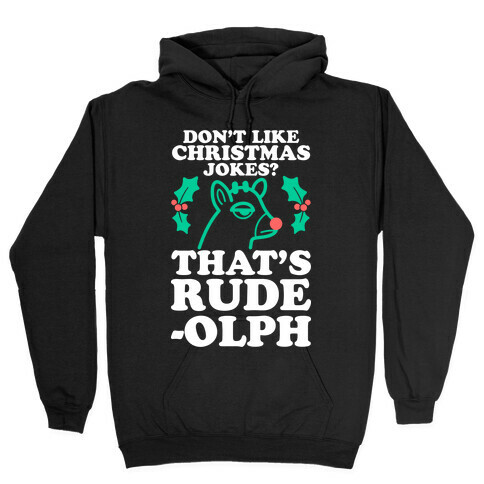 Don't Like Christmas Jokes? That's Rude-olph Hooded Sweatshirt