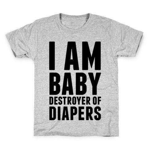 I Am Baby Destroyer of Diapers Kids T-Shirt