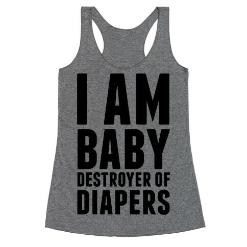 I Am Baby Destroyer of Diapers Racerback Tank Top