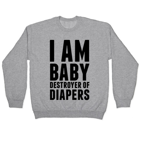 I Am Baby Destroyer of Diapers Pullover