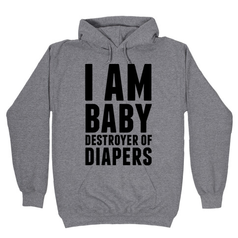 I Am Baby Destroyer of Diapers Hooded Sweatshirt