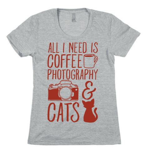 All I Need is Coffee Photography & Cats Womens T-Shirt