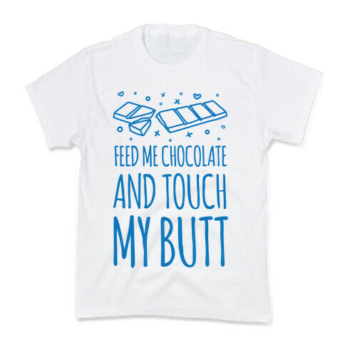 Feed Me Chocolate And Touch My Butt Kids T-Shirt