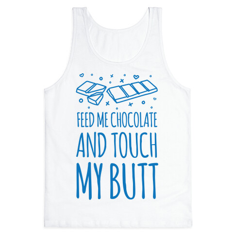 Feed Me Chocolate And Touch My Butt Tank Top