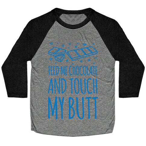 Feed Me Chocolate And Touch My Butt Baseball Tee