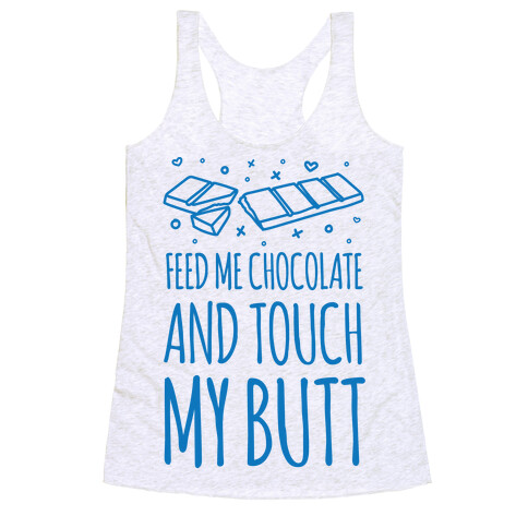 Feed Me Chocolate And Touch My Butt Racerback Tank Top