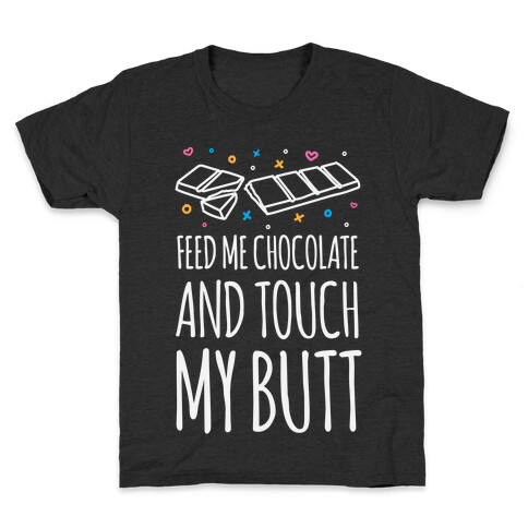 Feed Me Chocolate And Touch My Butt Kids T-Shirt