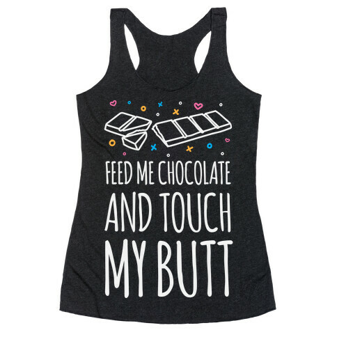 Feed Me Chocolate And Touch My Butt Racerback Tank Top