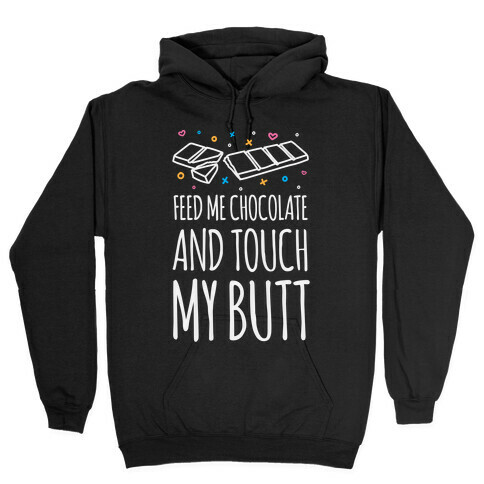 Feed Me Chocolate And Touch My Butt Hooded Sweatshirt