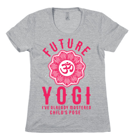 Future Yogi I've Already Mastered Child's Pose Womens T-Shirt