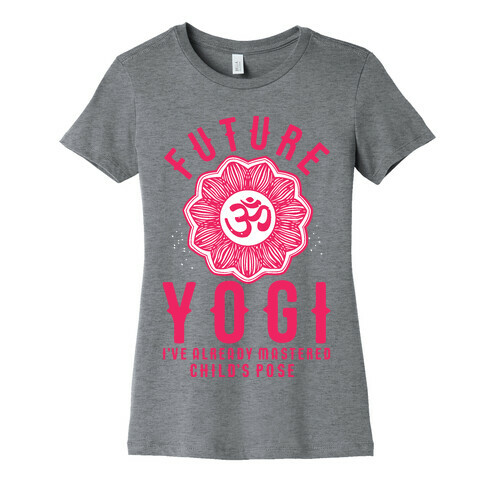 Future Yogi I've Already Mastered Child's Pose Womens T-Shirt