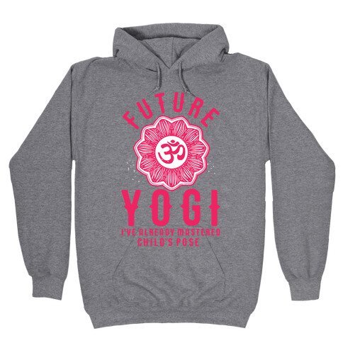 Future Yogi I've Already Mastered Child's Pose Hooded Sweatshirt