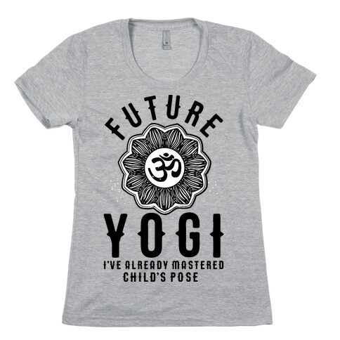 Future Yogi I've Already Mastered Child's Pose Womens T-Shirt
