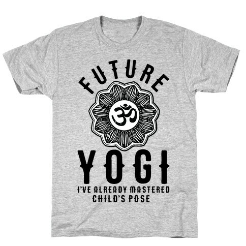 Future Yogi I've Already Mastered Child's Pose T-Shirt