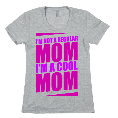 I'm Not A Regular Mom, I'm A Cool Mom Womens T-Shirt