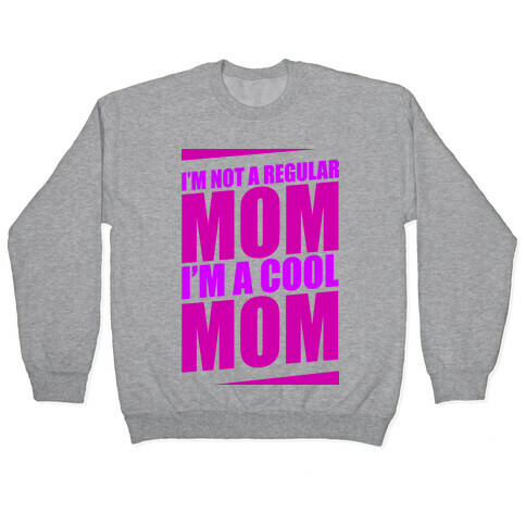 I'm Not A Regular Mom, I'm A Cool Mom Pullover