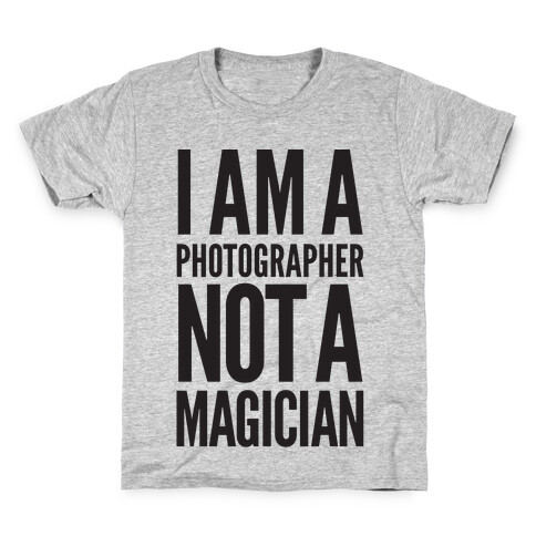 I Am A Photographer Not A Magician Kids T-Shirt