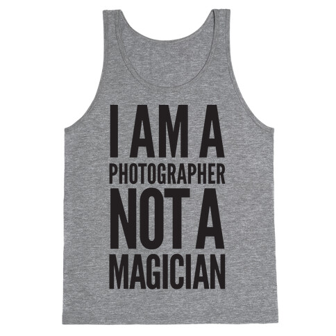 I Am A Photographer Not A Magician Tank Top