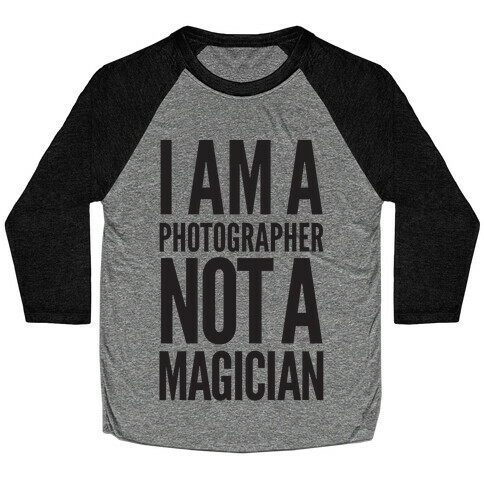 I Am A Photographer Not A Magician Baseball Tee