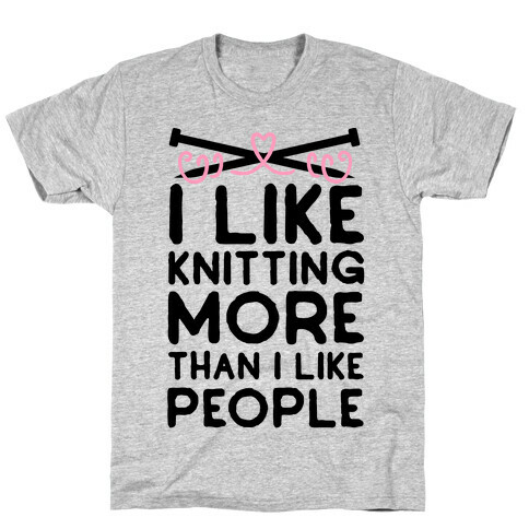 I Like Knitting More Than I Like People T-Shirt