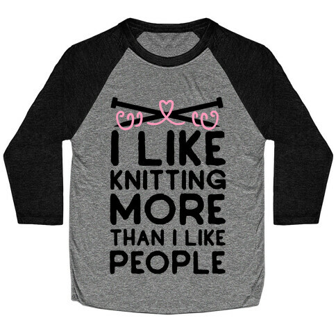 I Like Knitting More Than I Like People Baseball Tee
