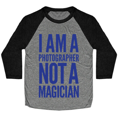 I Am A Photographer Not A Magician Baseball Tee