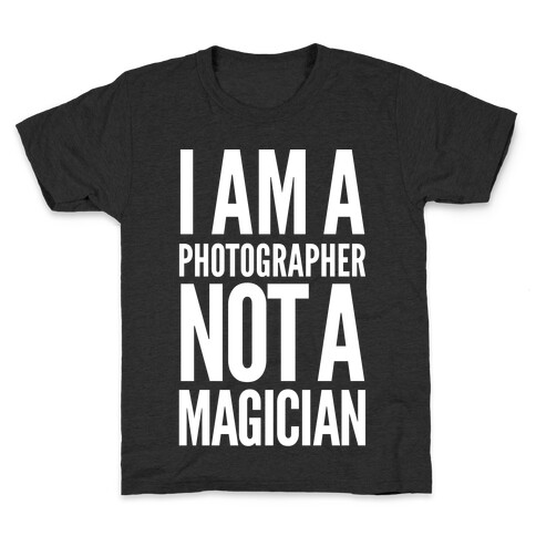 I Am A Photographer Not A Magician Kids T-Shirt