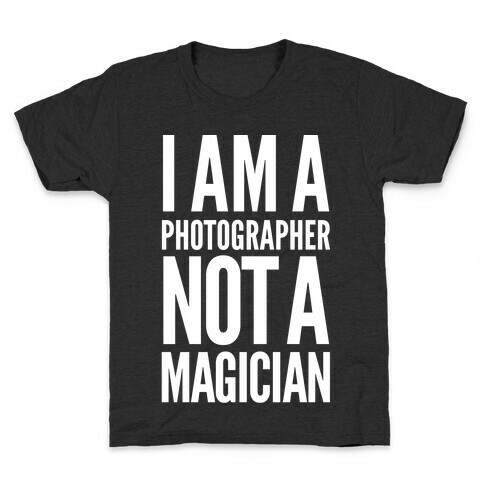 I Am A Photographer Not A Magician Kids T-Shirt