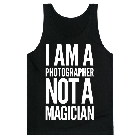 I Am A Photographer Not A Magician Tank Top