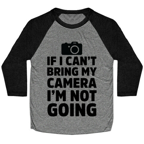If I Can't Bring My Camera I'm Not Going Baseball Tee