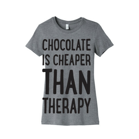 Chocolate Is Cheaper Than Therapy Womens T-Shirt