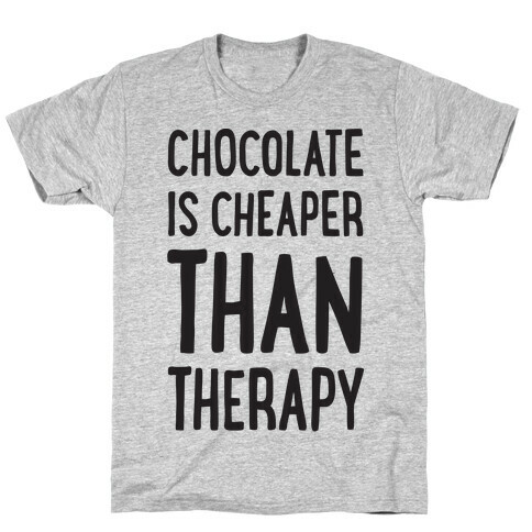 Chocolate Is Cheaper Than Therapy T-Shirt